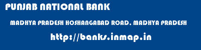 PUNJAB NATIONAL BANK  MADHYA PRADESH HOSHANGABAD ROAD, MADHYA PRADESH    banks information 